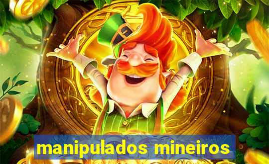 manipulados mineiros